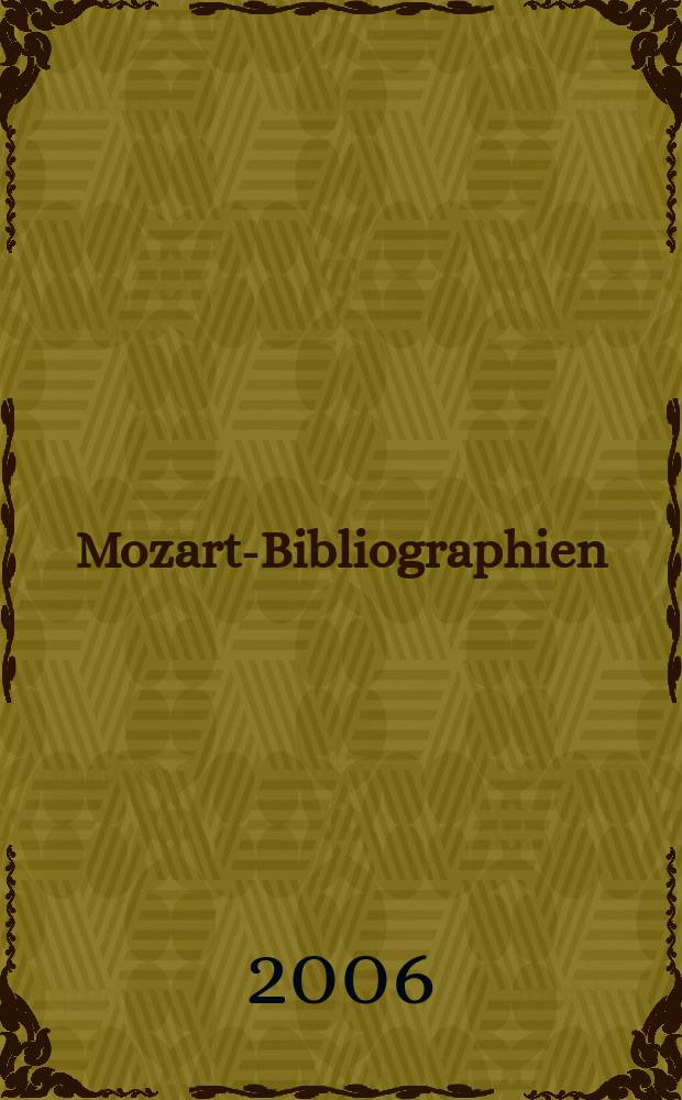 Mozart-Bibliographien = Mozart bibliographies : Selbständige und versteckte Bibliographien und Nachschlagewerke zu Leben und Werk Wolfgang Amadeus Mozarts und seiner Familie = Моцарт: библиография