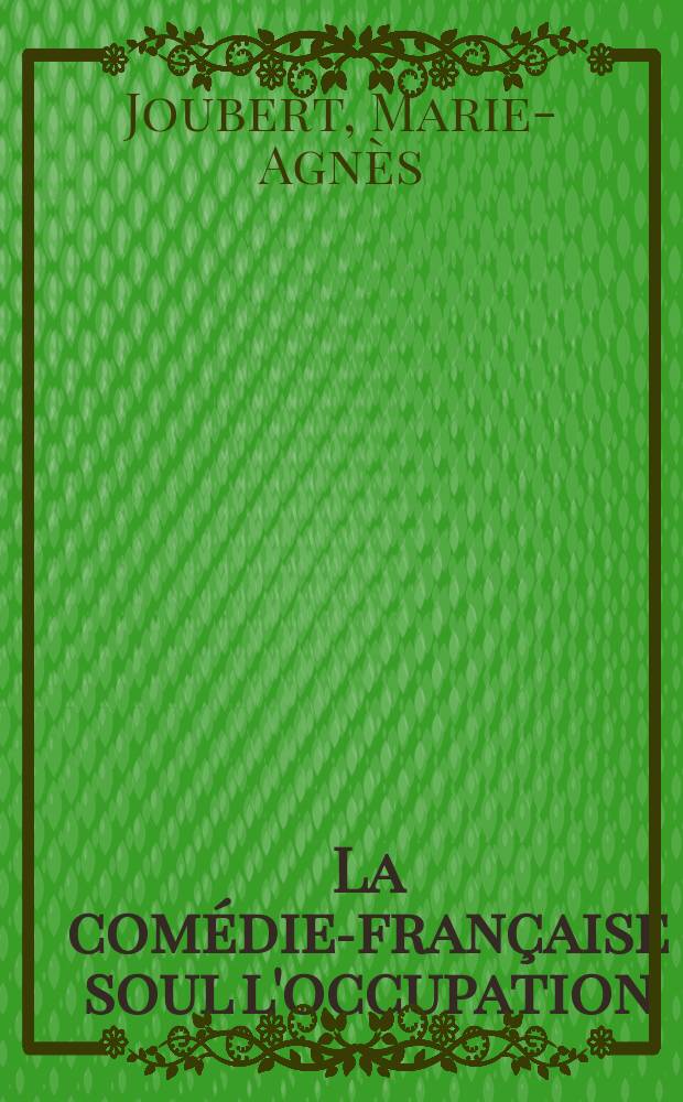La comédie-française soul l'occupation = Комеди-Франсез в период оккупации