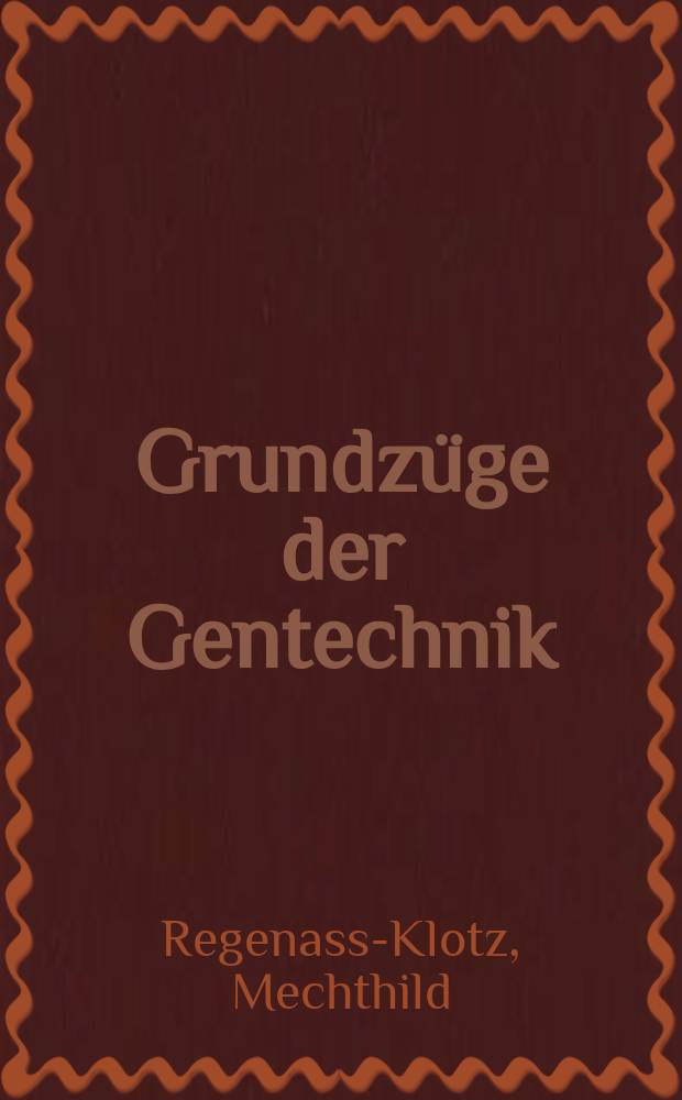 Grundzüge der Gentechnik : Theorie und Praxis = Основы генетической инженерии. Теория и практика.