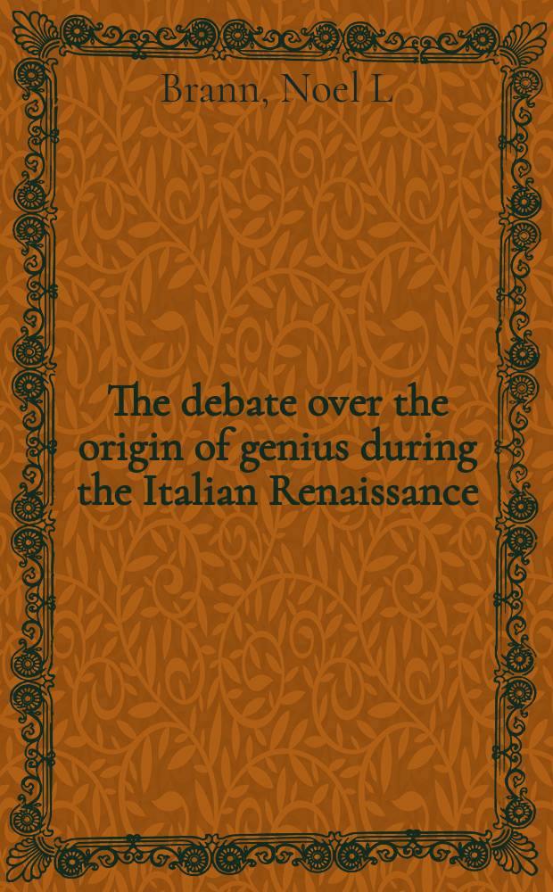 The debate over the origin of genius during the Italian Renaissance : the theories of supernatural frenzy and natural melancholy in accord and in conflict on the threshold of the scientific revolution = Дебаты вокруг источников гениальности во время Возрождения в Италии