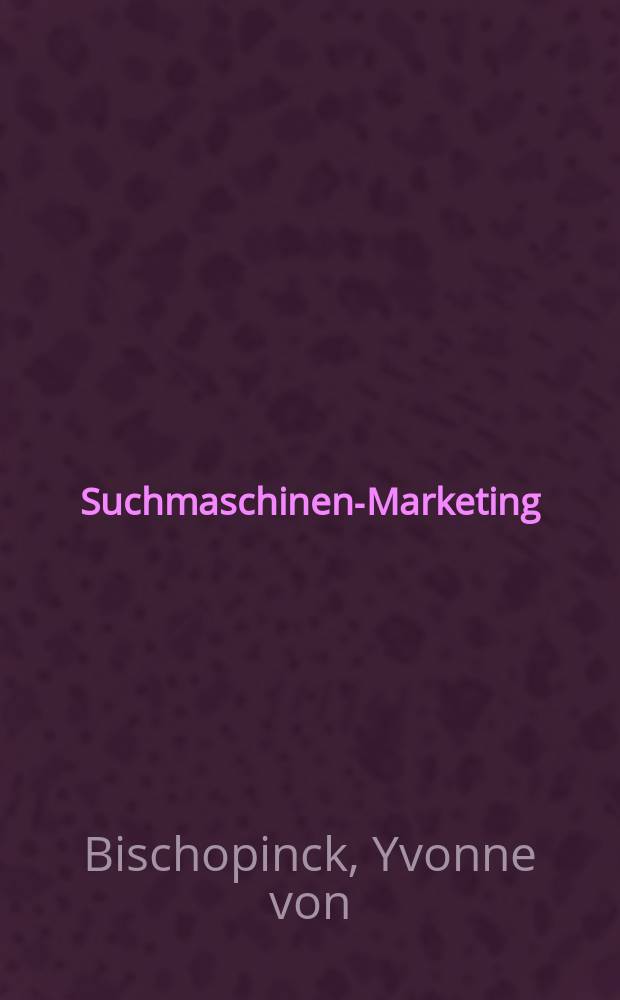 Suchmaschinen-Marketing : Konzepte, Umsetzung und Controlling = Маркетинг в машинном поиске