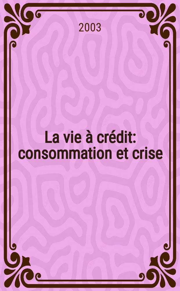 La vie à crédit : consommation et crise = Жизнь в кредит