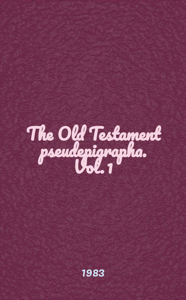 The Old Testament pseudepigrapha. Vol. 1 : Apocalyptic literature and Testaments