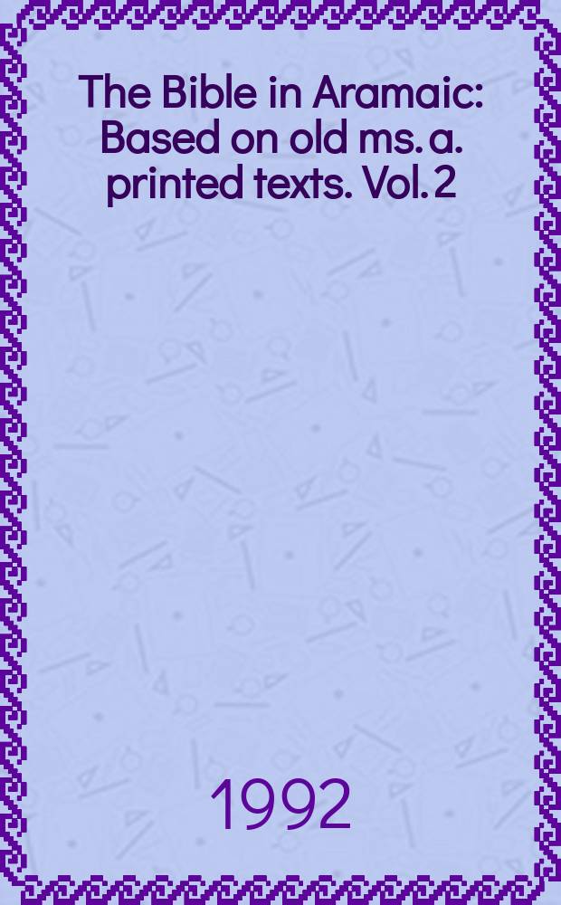 The Bible in Aramaic : Based on old ms. a. printed texts. Vol. 2 : The former Prophets according to Targum Jonathan