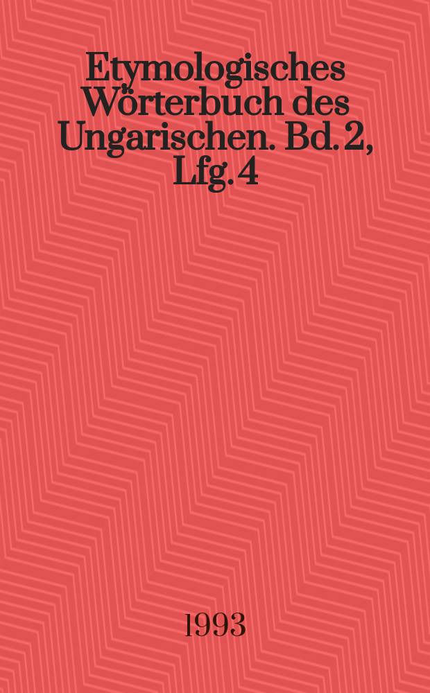 Etymologisches Wörterbuch des Ungarischen. Bd. 2, Lfg. 4 : (Kor - Öcs)