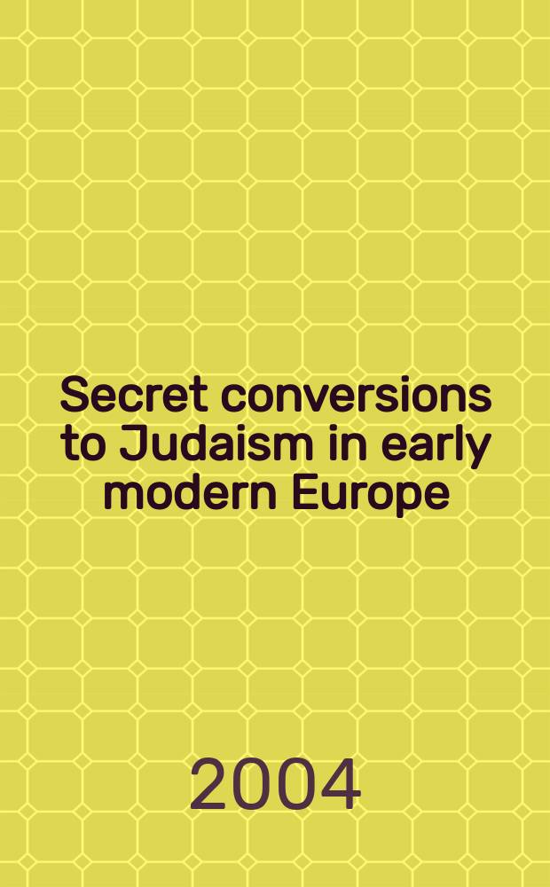 Secret conversions to Judaism in early modern Europe = Тайные обращения в иудаизм в Европе раннего нового времени