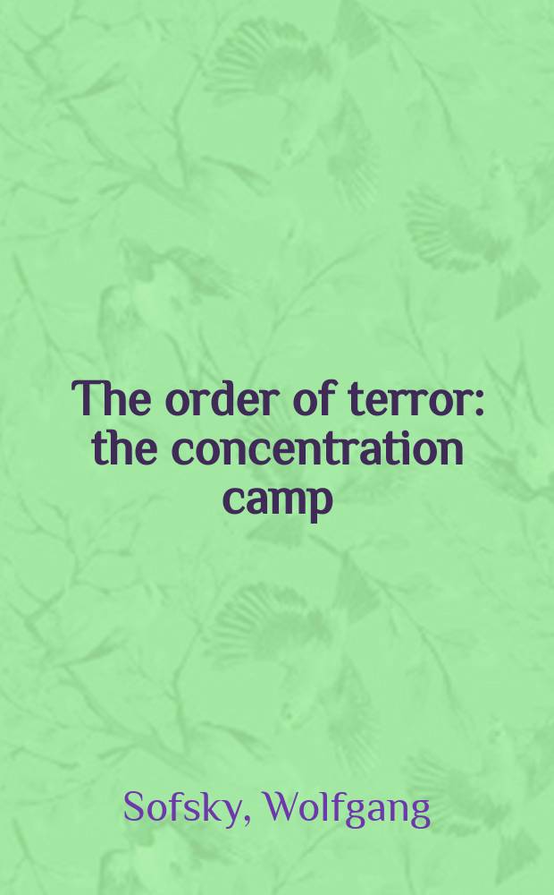 The order of terror: the concentration camp = Упорядоченный террор: контрационный лагерь