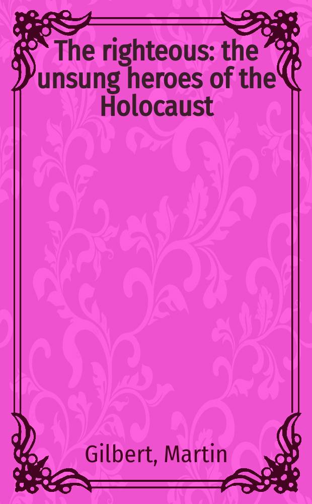The righteous : the unsung heroes of the Holocaust = Добродетельные: невоспетые герои Холокоста