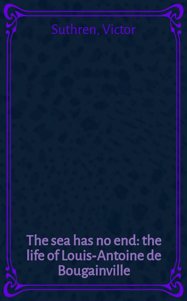 The sea has no end : the life of Louis-Antoine de Bougainville = Бесконечное море.