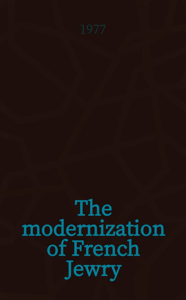 The modernization of French Jewry: consistory and community in the nineteenth century = Модернизация французских евреев: Консистория и община в 19 веке
