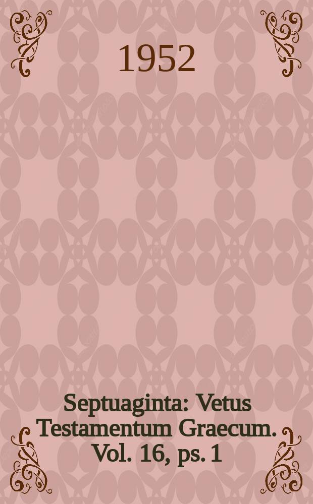 Septuaginta : Vetus Testamentum Graecum. Vol. 16, ps. 1 : Ezechiel