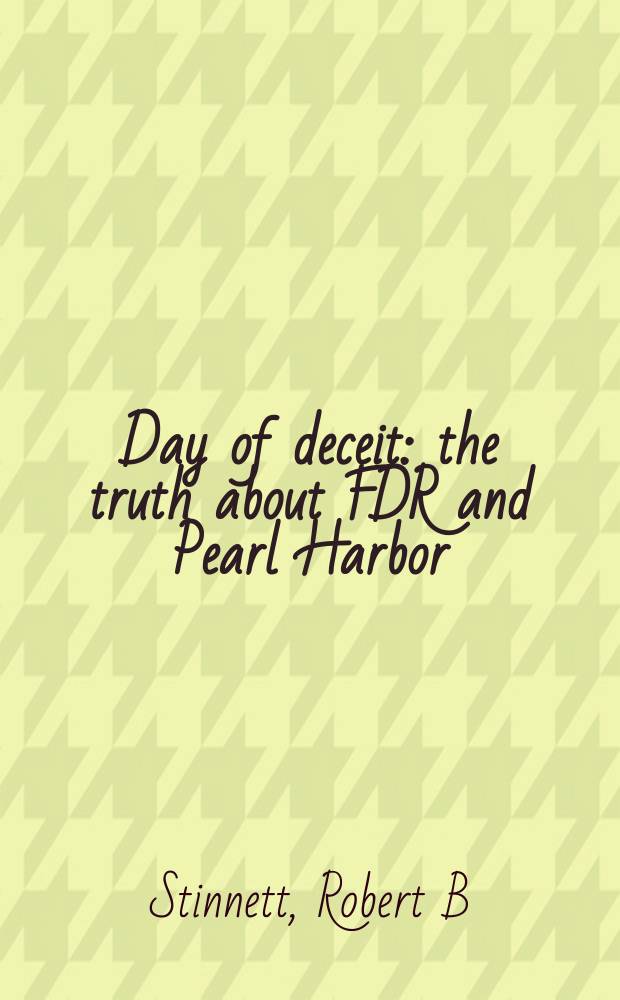 Day of deceit : the truth about FDR and Pearl Harbor = День лжи: Правда о Франклине Делано Рузвельте и Перл-Харборе