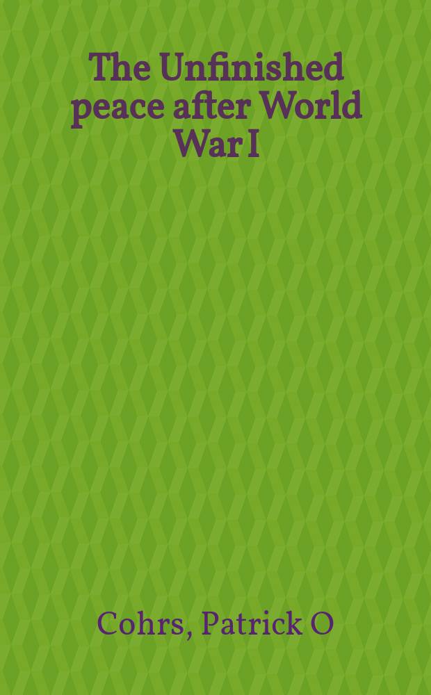 The Unfinished peace after World War I : America, Britain and the stabilisation of Europe, 1919-1932 = Неполный мир после Первой мировой войны: Америка, Британия и стабилизация в Европе, 1919-1932