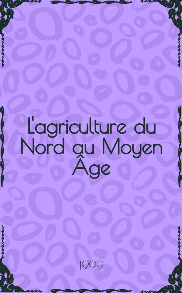 L'agriculture du Nord au Moyen Âge : Artois, Cambrésis, Flandre Wallonne = Сельское хозяйство в средние века