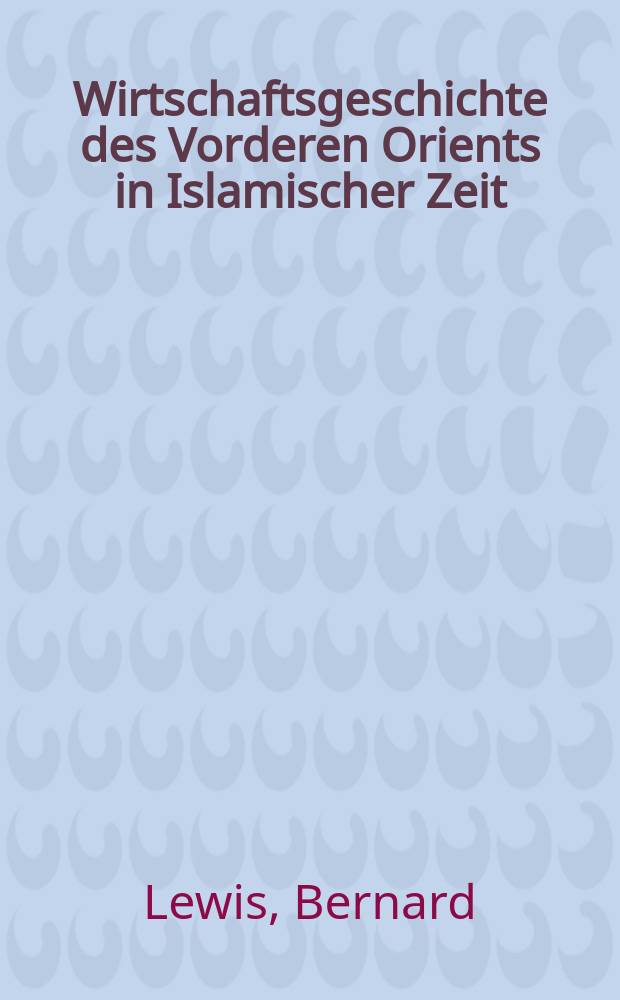 Wirtschaftsgeschichte des Vorderen Orients in Islamischer Zeit = История экономики Ближнего Востока в исламский период
