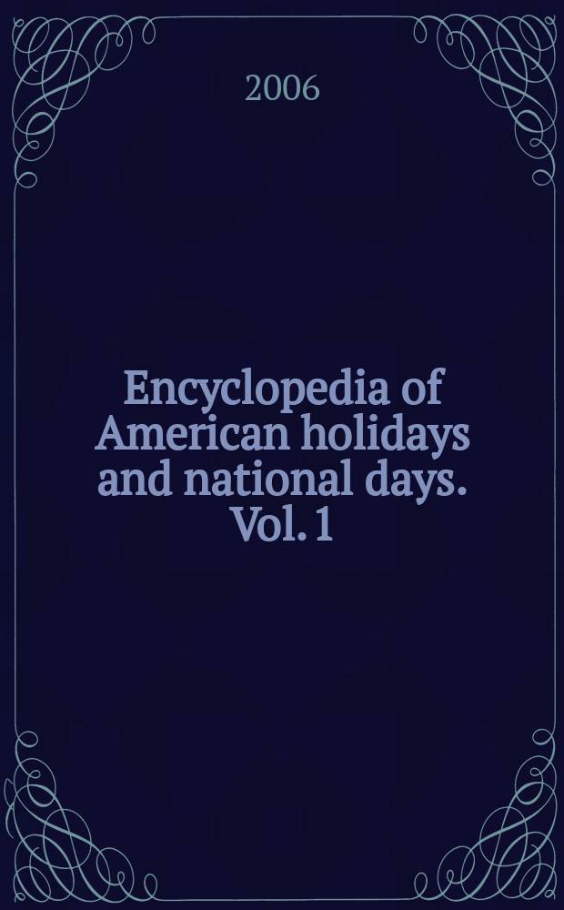 Encyclopedia of American holidays and national days. Vol. 1