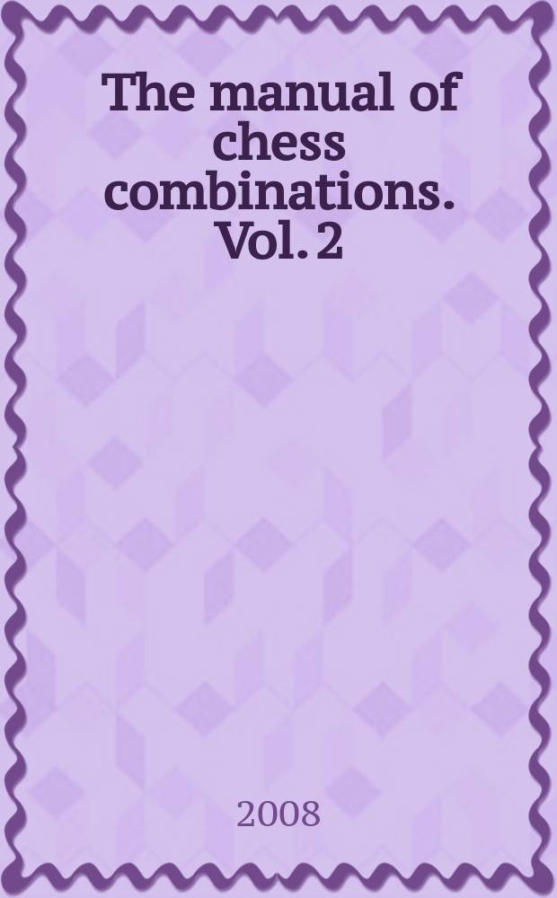 The manual of chess combinations. [Vol. 2]