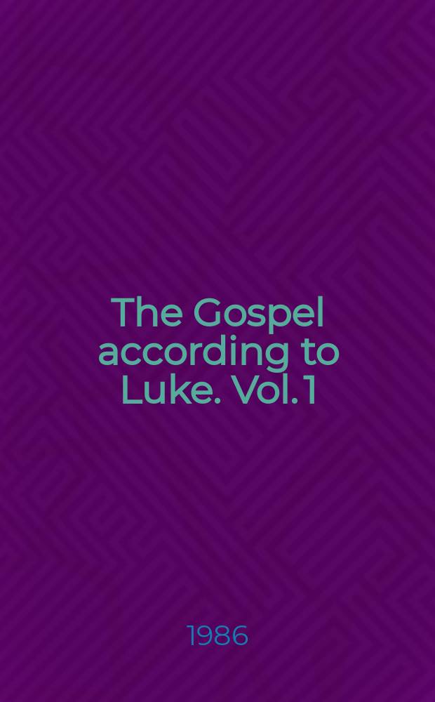 The Gospel according to Luke. [Vol. 1] : I-IX