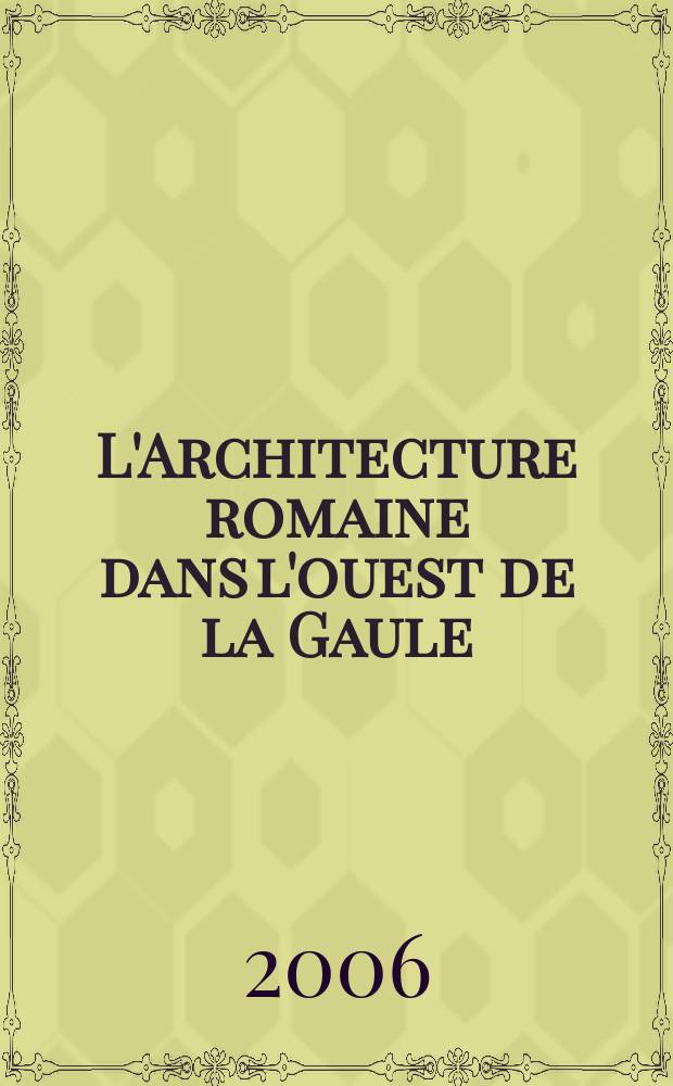 L'Architecture romaine dans l'ouest de la Gaule = Римская архитектура на западе Галлии