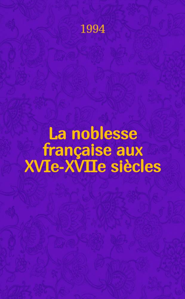 La noblesse française aux XVIe-XVIIe siècles = Французское дворянство в 16-17 вв.