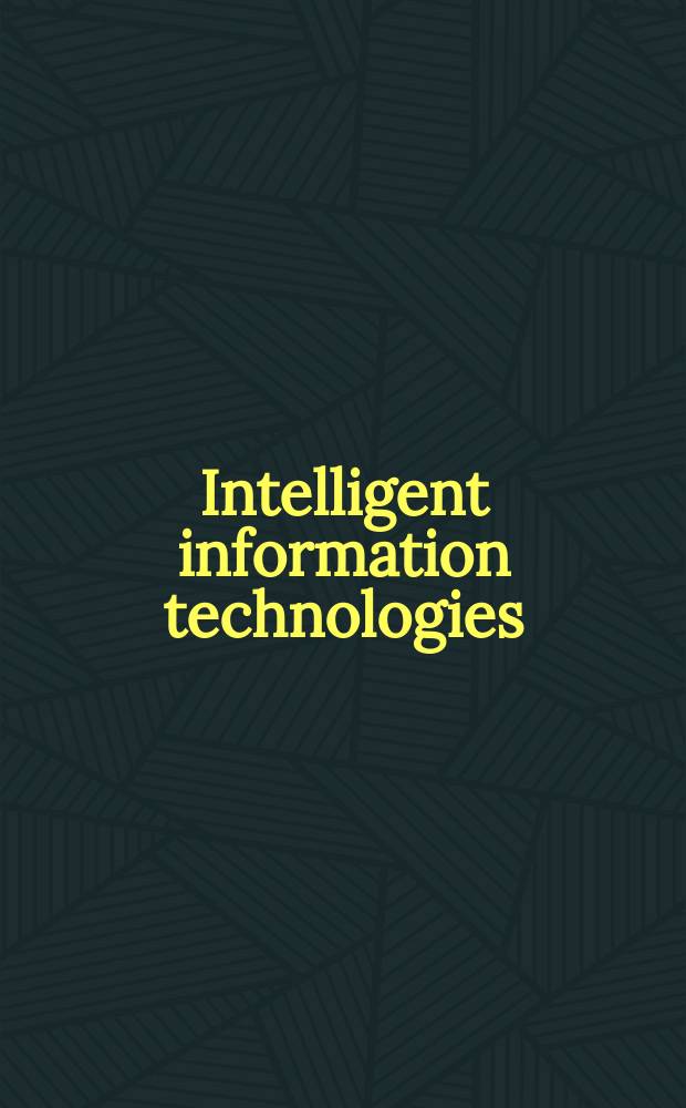 Intelligent information technologies: concepts, methodologies, tools, and applications