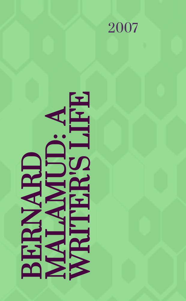 Bernard Malamud : a writer's life = Бернард Маламуд:жизнь писателя