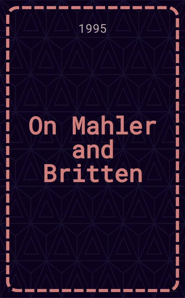 On Mahler and Britten : essays in honour of Donald Mitchell on his seventieth birthday = На Малера и Бриттена: эссе в честь Дональда Митчела на его семидесятилетие