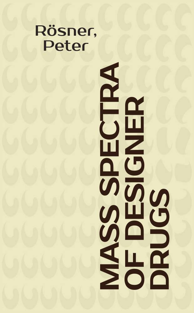 Mass spectra of designer drugs : including drugs, chemical warfare agents, and precursors