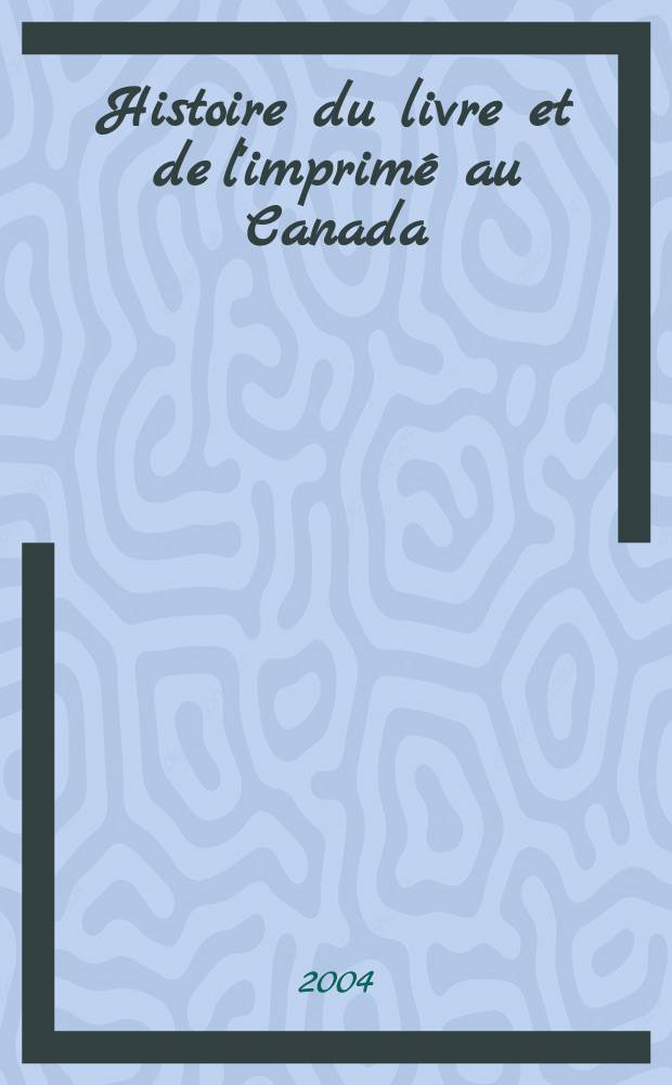 Histoire du livre et de l'imprimé au Canada = История книги и книгопечатания в Канаде