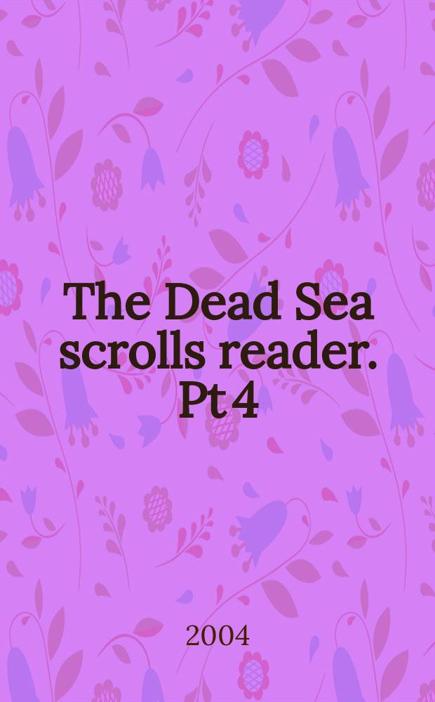 The Dead Sea scrolls reader. Pt 4 : Calendrical and sapiential texts