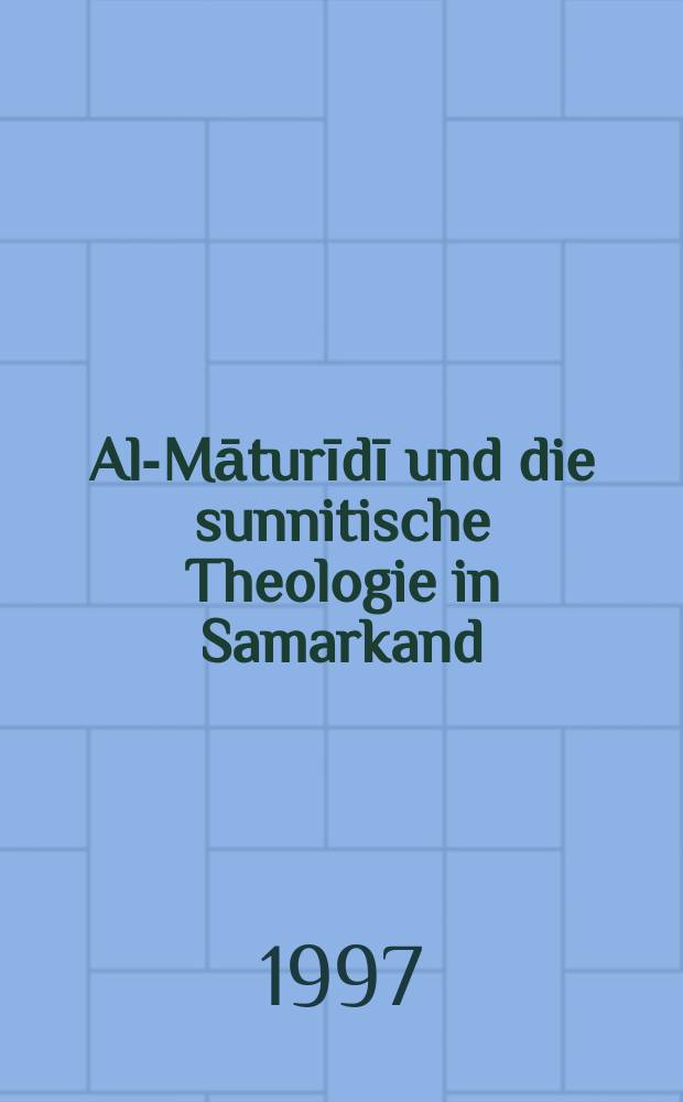 Al-Māturīdī und die sunnitische Theologie in Samarkand = Аль-Матуриди и суннитское богословие в Самарканде