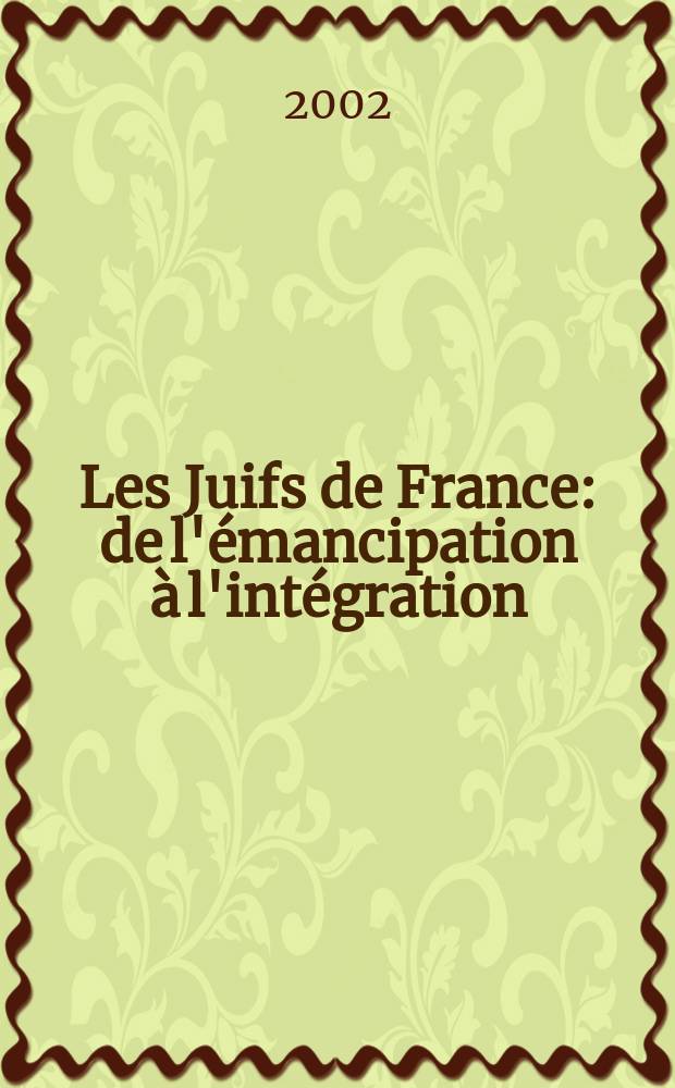 Les Juifs de France : de l'émancipation à l'intégration (1787-1812) : documents, bibliographie et annotations = Евреи во Франции: от эмансипации до интеграции(документы, библиография и аннотации)