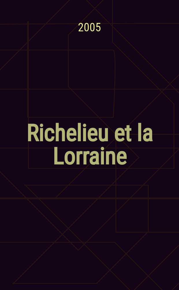Richelieu et la Lorraine = Ришелье и Лотарингия