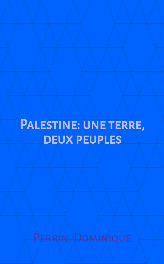 Palestine : une terre, deux peuples = Палестина: одна земля, два народа