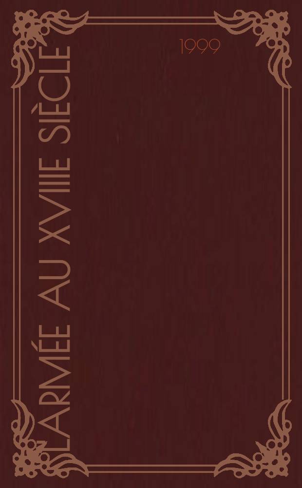 L'Armée au XVIIIe siècle (1715-1789) : colloque du C.A.E.R. XVIII organisé à Aix-en-Provence les 13-14-15 juin 1996 = Армия в 18 веке
