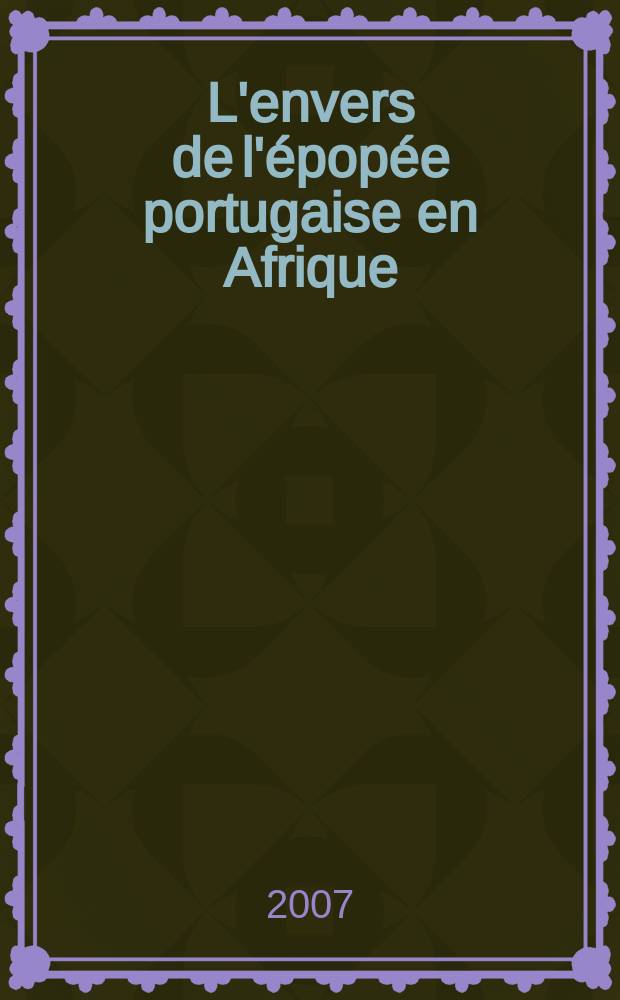 L'envers de l'épopée portugaise en Afrique (XV-e - XX-e siècles) = Изнанка португальских эпопей в Африке (XV-XX вв.)