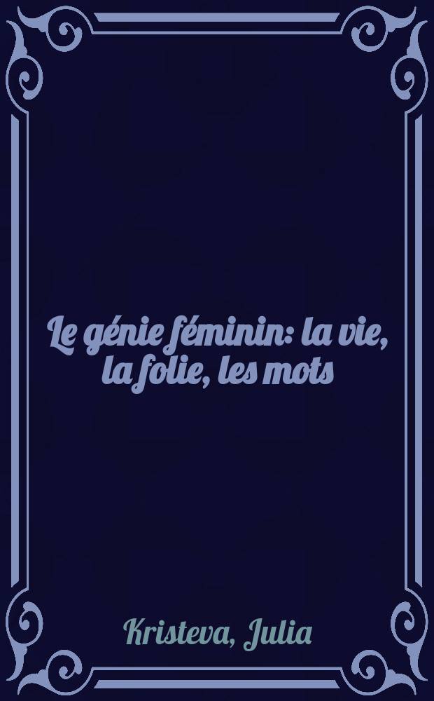 Le génie féminin : la vie, la folie, les mots : Hannah Arendt, Malanie Klein, Colette = Женский гений