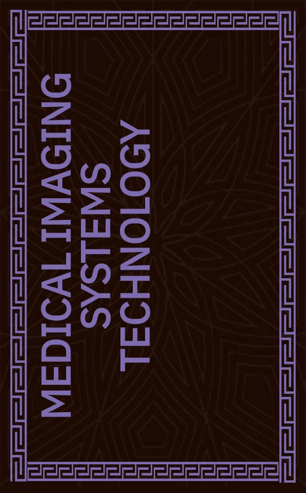 Medical imaging systems technology : a 5-volume set = Технологии медицинских изображений.