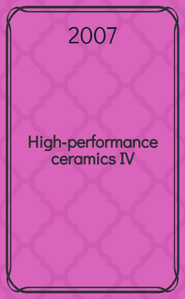 High-performance ceramics IV : proceedings of the Fourth China International conference on high-performance ceramics (CICC-4), Chengdu, China, October 23-26, 2005 (incorporating the Second International workshop on layered and graded materials and the First Satellite symposium on thermoelectrics). Pt. 3