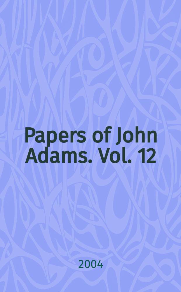Papers of John Adams. Vol. 12 : October 1781 - April 1782