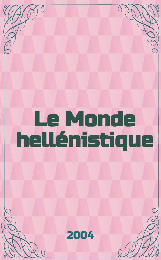 Le Monde hell&eacute;nistique : La Gr&egrave;ce et l'Orient de la mort d'Alexandre &agrave; la conqu&ecirc;te romaine de la Gr&egrave;ce, 323-146 avant J.-C. T. 2