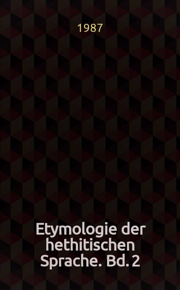 Etymologie der hethitischen Sprache. Bd. 2 : Ausführliche Indices zu Band 1