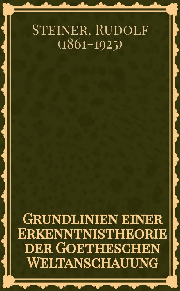 Grundlinien einer Erkenntnistheorie der Goetheschen Weltanschauung : mit desonderer Rücksicht auf Schiller : zugleich eine Zugabe zu "Goethes Naturwissenschaftliche Schriften" in Kürschners "Deutsche National-Litteratur" = Основная линия теории познания в творчестве Гете