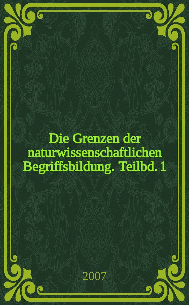 Die Grenzen der naturwissenschaftlichen Begriffsbildung. Teilbd. 1 = Границы формирования естественно-научных представлений