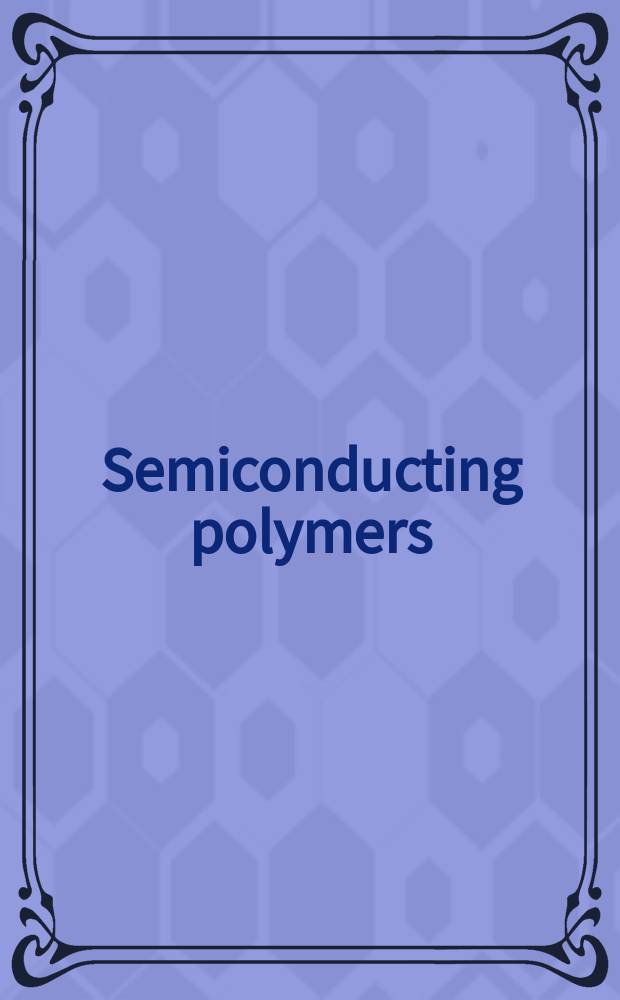 Semiconducting polymers : chemistry, physics and engineering