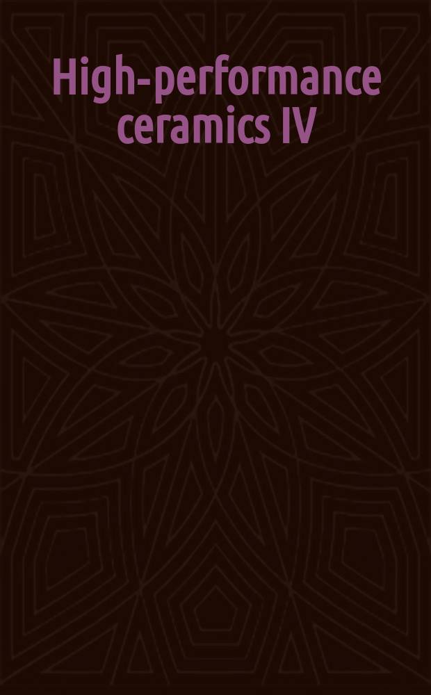 High-performance ceramics IV : proceedings of the Fourth China International conference on high-performance ceramics (CICC-4), Chengdu, China, October 23-26, 2005 : (incorporating the Second International workshop on layered and graded materials and the First Satellite symposium on thermoelectrics)
