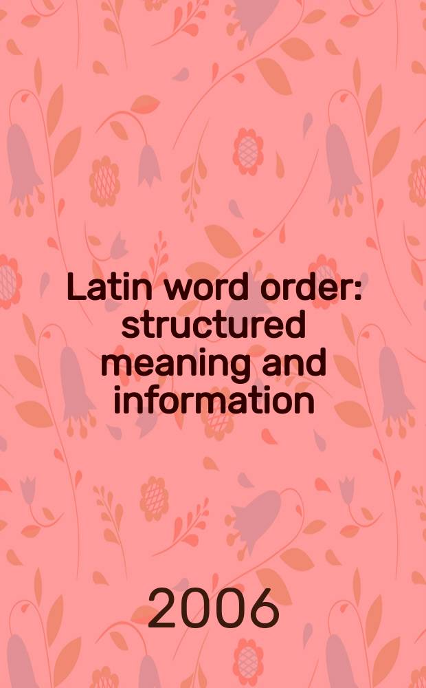 Latin word order : structured meaning and information = Порядок слов в латинском языке:структурные предназначения и информация