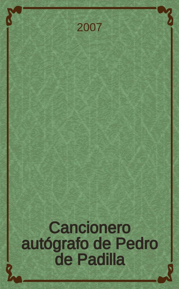 Cancionero autógrafo de Pedro de Padilla : manuscrito 1579 de la Biblioteca real de Madrid = Стихотворные автографы Педро де Падильи(испанского поэта 16 века)