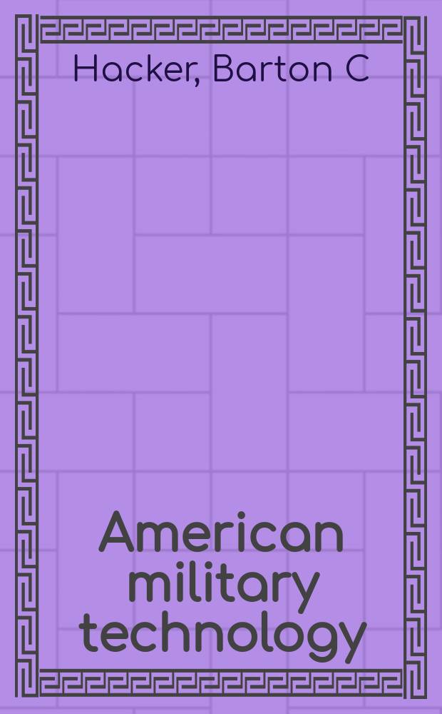 American military technology : the life story of a technology = Американская военная технология