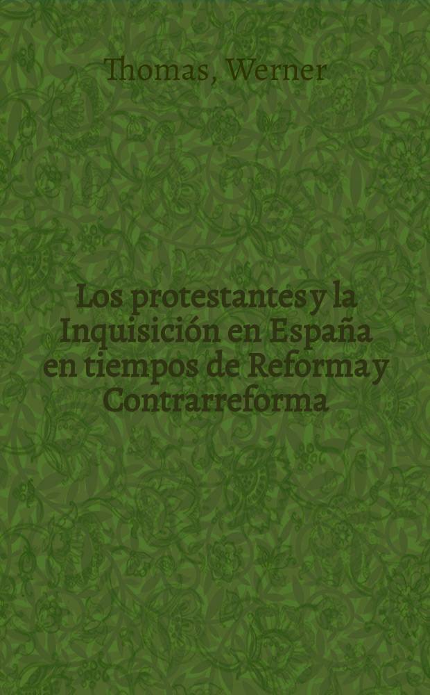 Los protestantes y la Inquisición en España en tiempos de Reforma y Contrarreforma = Протестанты и инквизиция в Испании во время Реформации и Контрреформации